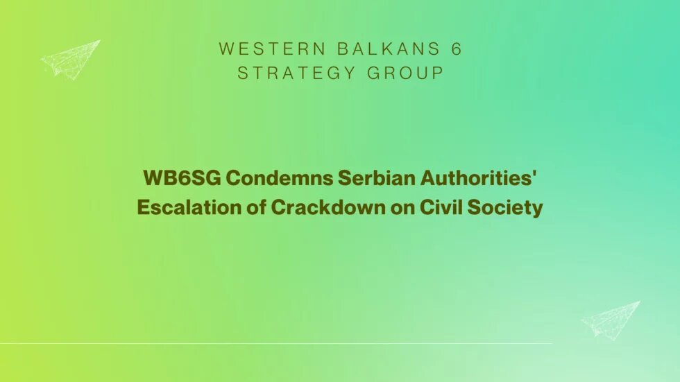 WB6SG Condemns Serbian Authorities' Escalation of Crackdown on Civil Society