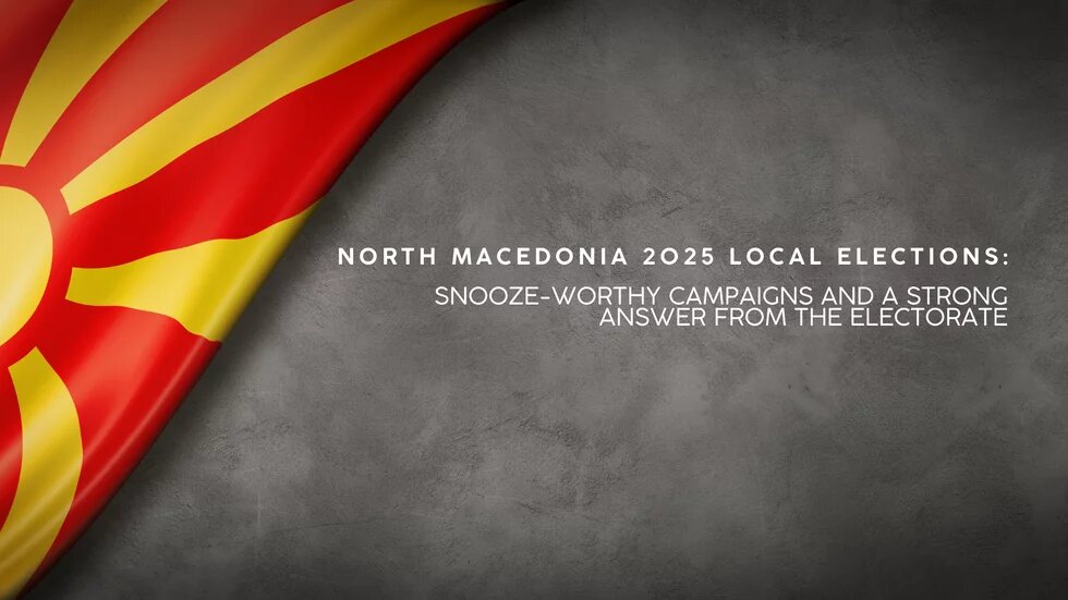 North Macedonia 2025 Local Elections: Snooze-Worthy Campaigns and a Strong Answer from the Electorate 