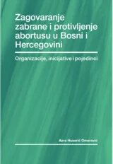 Zagovaranje zabrane i protivljenje abortusu u Bosni i Hercegovini – organizacije, inicijative i pojedinci